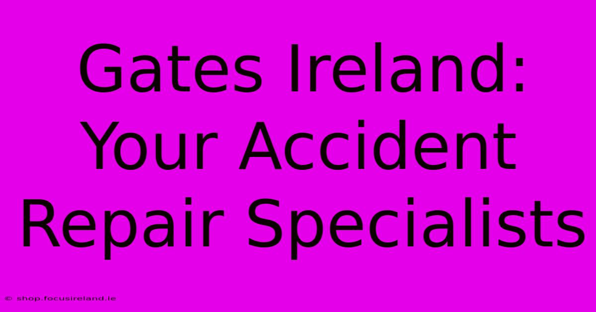 Gates Ireland: Your Accident Repair Specialists