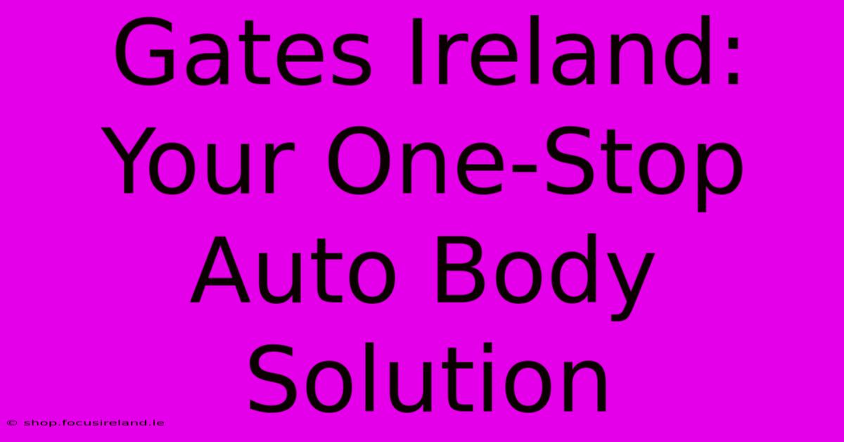 Gates Ireland: Your One-Stop Auto Body Solution