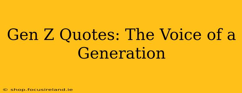 Gen Z Quotes: The Voice of a Generation