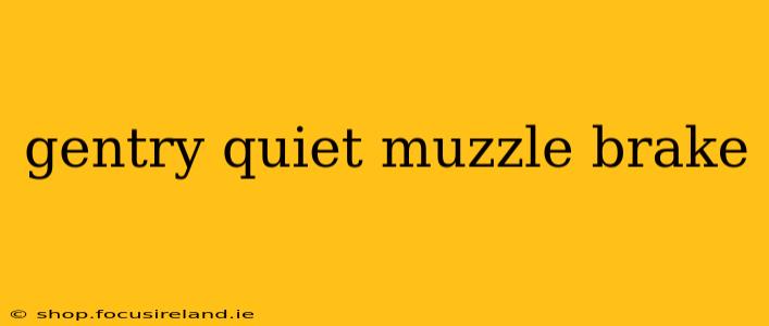 gentry quiet muzzle brake