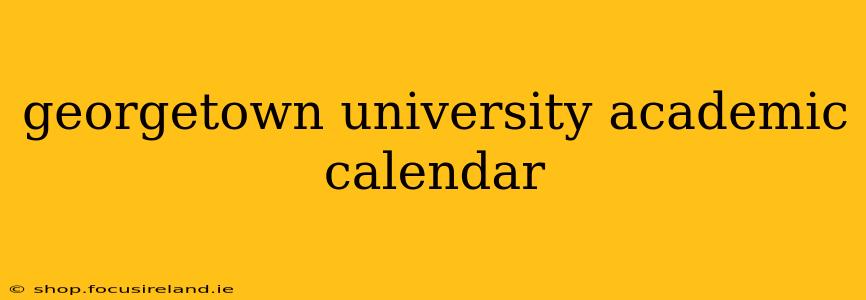 georgetown university academic calendar