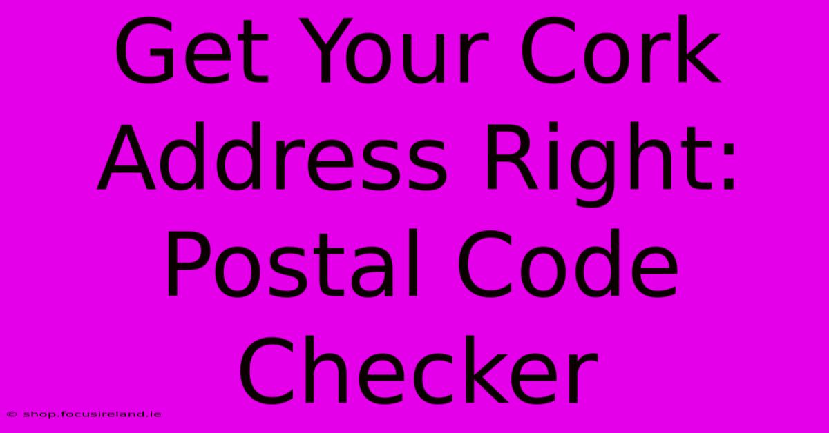 Get Your Cork Address Right: Postal Code Checker