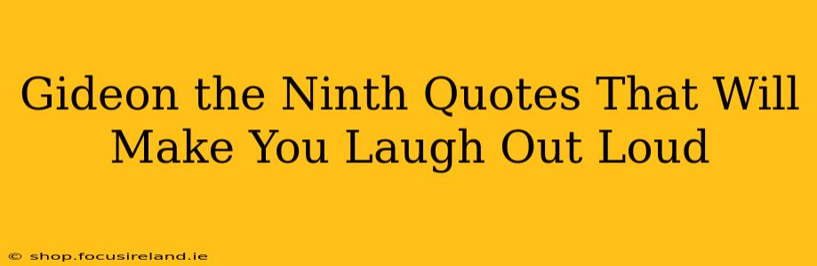 Gideon the Ninth Quotes That Will Make You Laugh Out Loud