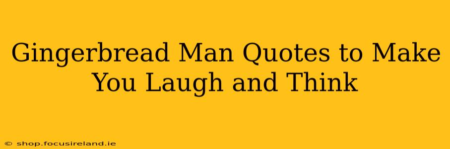 Gingerbread Man Quotes to Make You Laugh and Think