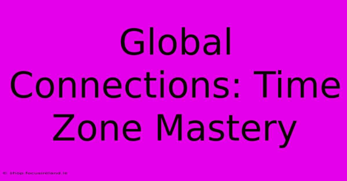 Global Connections: Time Zone Mastery