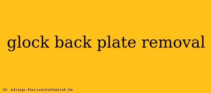 glock back plate removal