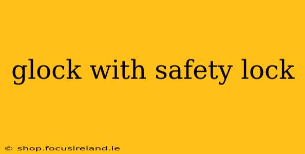 glock with safety lock