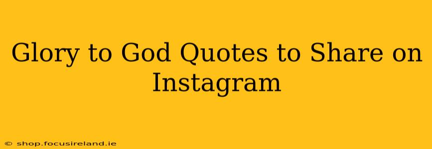 Glory to God Quotes to Share on Instagram