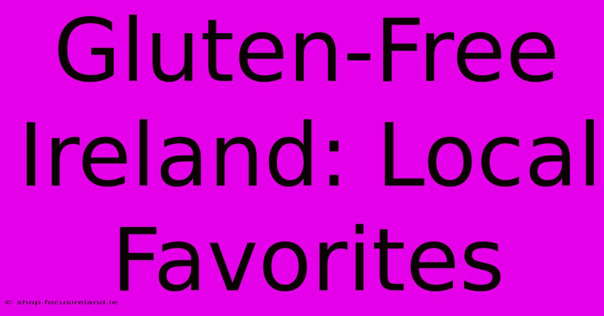 Gluten-Free Ireland: Local Favorites