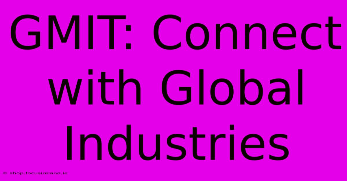 GMIT: Connect With Global Industries