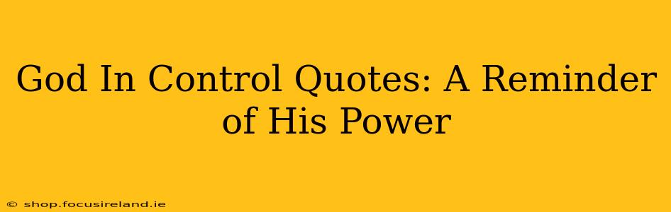God In Control Quotes: A Reminder of His Power