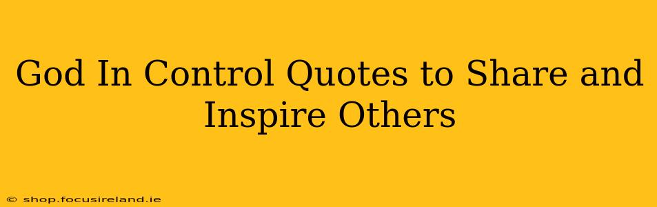 God In Control Quotes to Share and Inspire Others