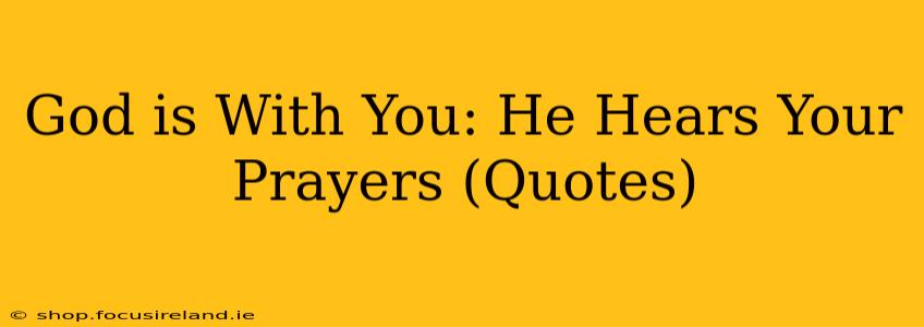 God is With You: He Hears Your Prayers (Quotes)