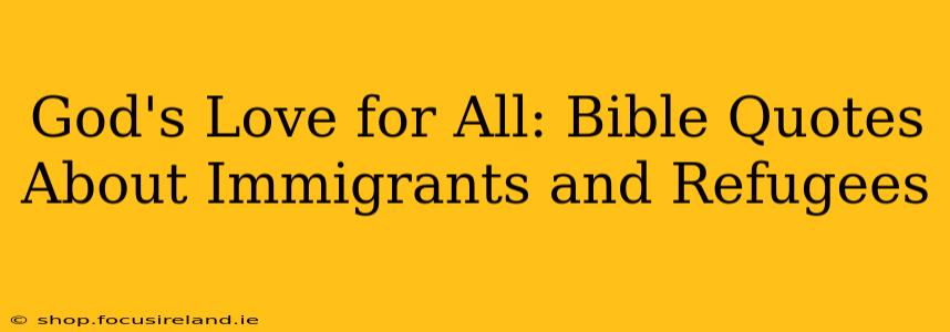 God's Love for All: Bible Quotes About Immigrants and Refugees