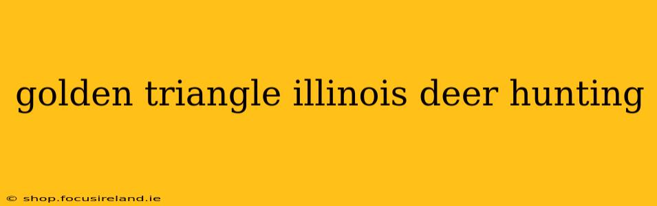 golden triangle illinois deer hunting