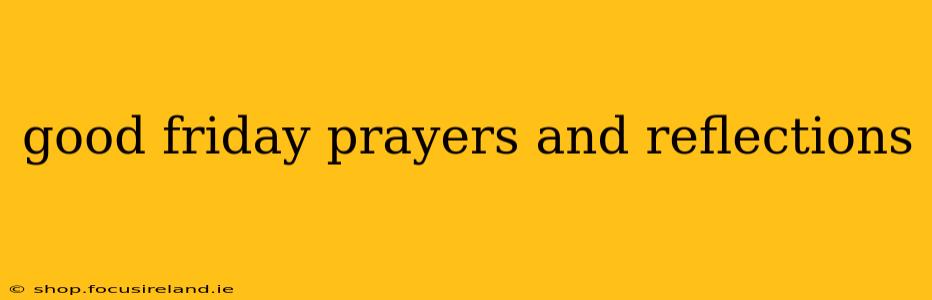 good friday prayers and reflections