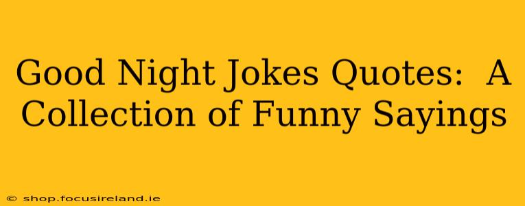 Good Night Jokes Quotes:  A Collection of Funny Sayings