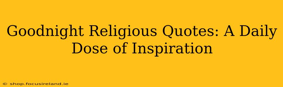 Goodnight Religious Quotes: A Daily Dose of Inspiration