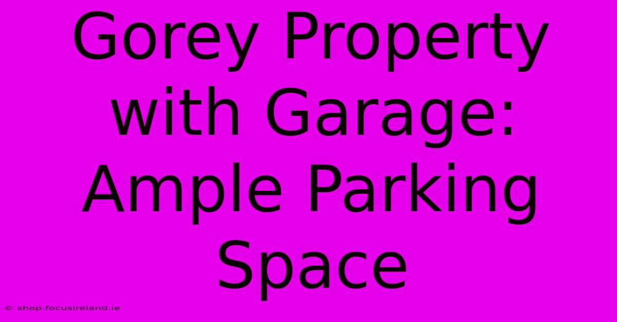 Gorey Property With Garage: Ample Parking Space