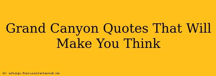 Grand Canyon Quotes That Will Make You Think