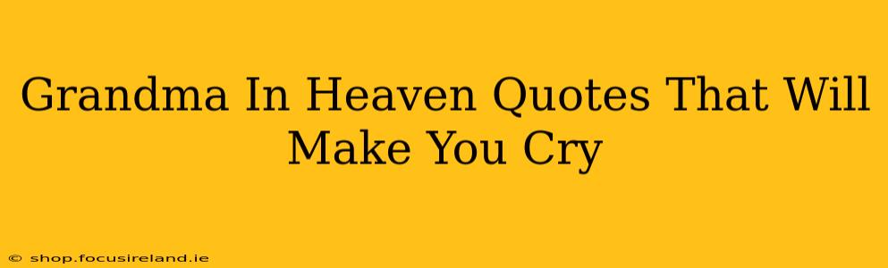 Grandma In Heaven Quotes That Will Make You Cry