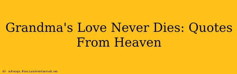 Grandma's Love Never Dies: Quotes From Heaven
