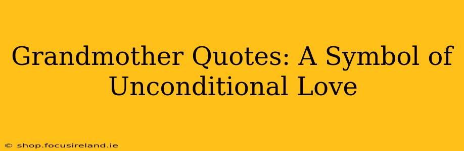 Grandmother Quotes: A Symbol of Unconditional Love