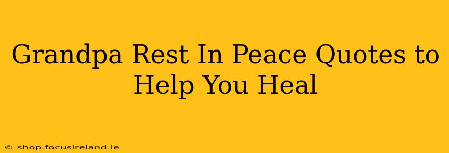 Grandpa Rest In Peace Quotes to Help You Heal
