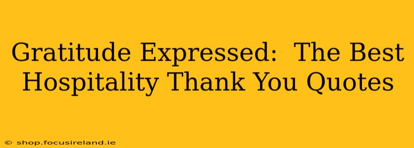 Gratitude Expressed:  The Best Hospitality Thank You Quotes