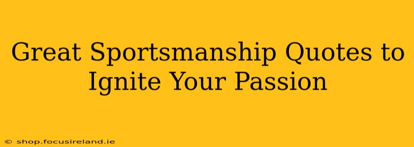 Great Sportsmanship Quotes to Ignite Your Passion