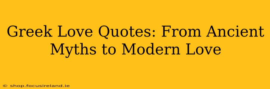 Greek Love Quotes: From Ancient Myths to Modern Love