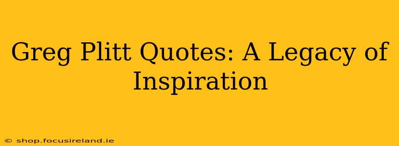 Greg Plitt Quotes: A Legacy of Inspiration