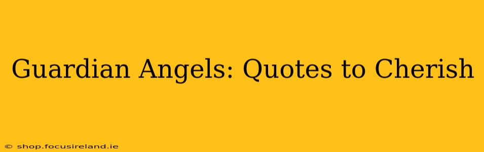 Guardian Angels: Quotes to Cherish