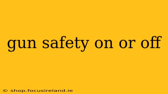 gun safety on or off