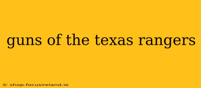guns of the texas rangers