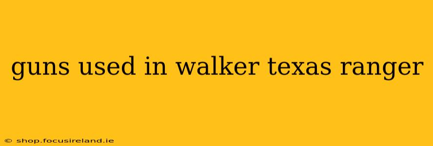 guns used in walker texas ranger