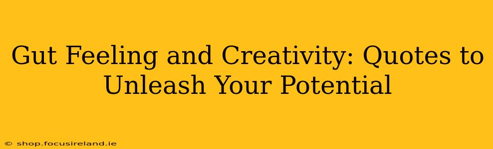 Gut Feeling and Creativity: Quotes to Unleash Your Potential