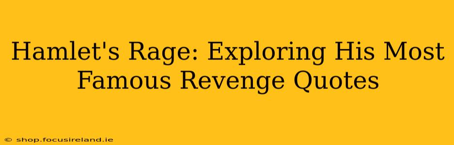 Hamlet's Rage: Exploring His Most Famous Revenge Quotes
