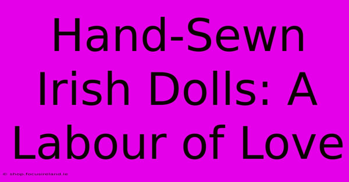 Hand-Sewn Irish Dolls: A Labour Of Love