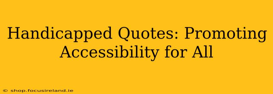 Handicapped Quotes: Promoting Accessibility for All