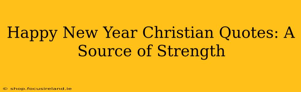 Happy New Year Christian Quotes: A Source of Strength