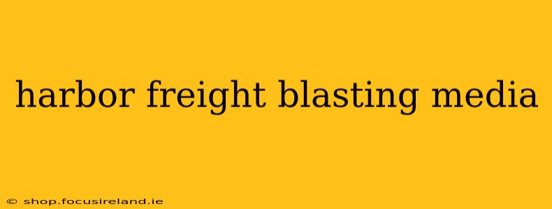 harbor freight blasting media