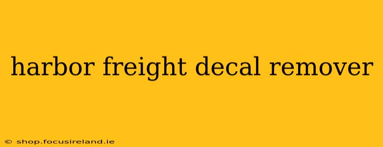 harbor freight decal remover