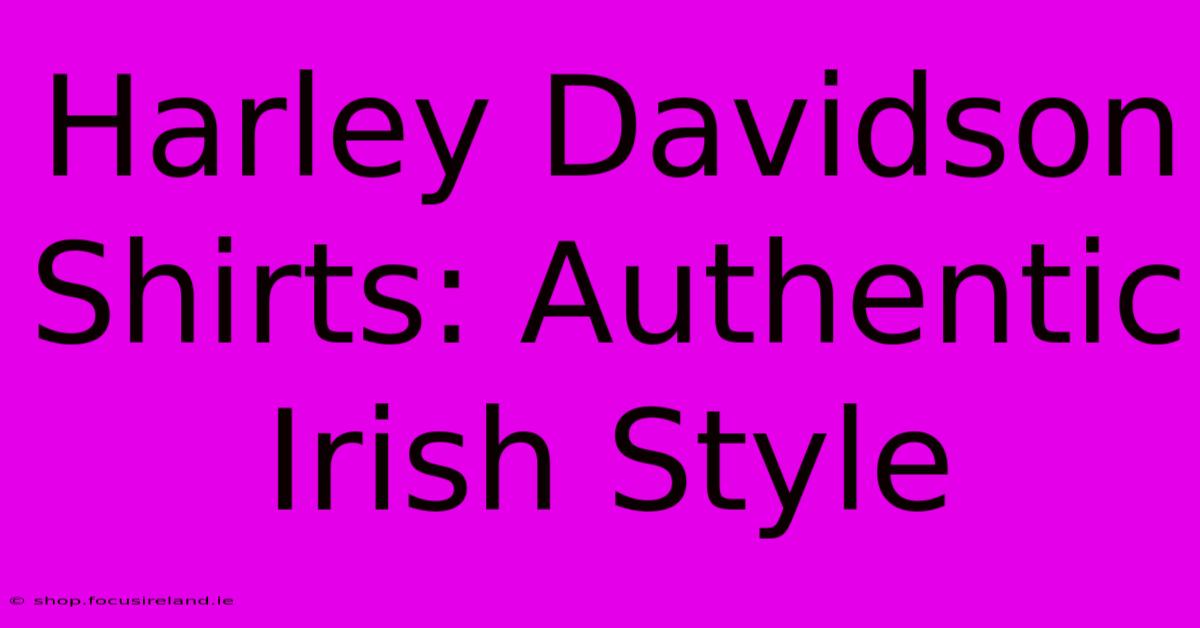 Harley Davidson Shirts: Authentic Irish Style