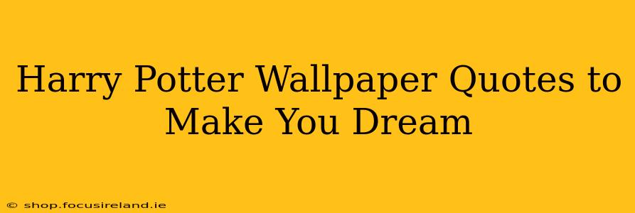 Harry Potter Wallpaper Quotes to Make You Dream