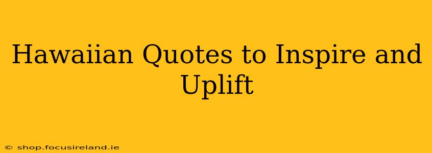 Hawaiian Quotes to Inspire and Uplift