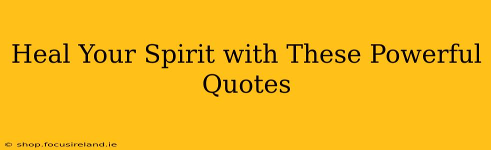 Heal Your Spirit with These Powerful Quotes