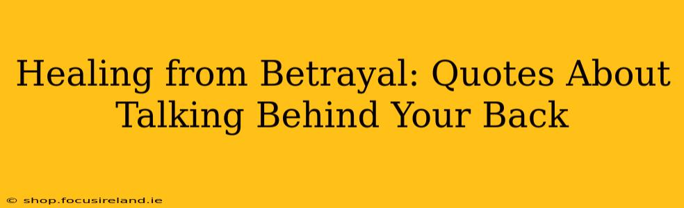 Healing from Betrayal: Quotes About Talking Behind Your Back