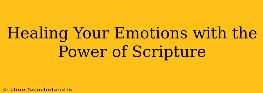 Healing Your Emotions with the Power of Scripture