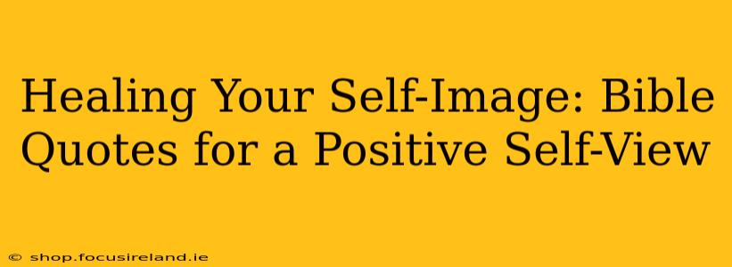 Healing Your Self-Image: Bible Quotes for a Positive Self-View